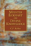 Meister Eckhart on Divine Knowledge by C.F. Kelley